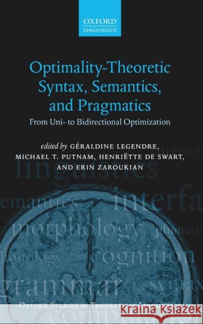 Optimality Theoretic Syntax, Semantics, and Pragmatics: From Uni- To Bidirectional Optimization Geraldine Legendre Michael T. Putnam Henriette D 9780198757115 Oxford University Press, USA - książka