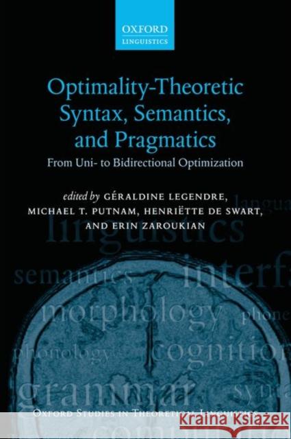 Optimality Theoretic Syntax, Semantics, and Pragmatics: From Uni- To Bidirectional Optimization Geraldine Legendre Michael T. Putnam Henriette D 9780198808954 Oxford University Press, USA - książka