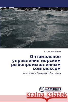 Optimal'noe upravlenie morskim rybopromyshlennym kompleksom Fomin Stanislav 9783843393942 LAP Lambert Academic Publishing - książka