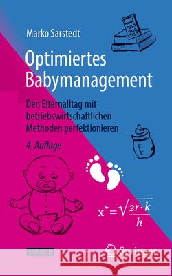 Optimiertes Babymanagement: Den Elternalltag Mit Betriebswirtschaftlichen Methoden Perfektionieren Marko Sarstedt 9783658451837 Springer - książka