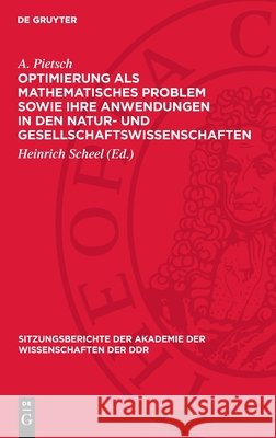 Optimierung ALS Mathematisches Problem Sowie Ihre Anwendungen in Den Natur- Und Gesellschaftswissenschaften A. Pietsch Heinrich Scheel 9783112723920 de Gruyter - książka