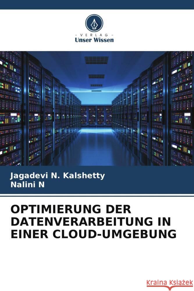 OPTIMIERUNG DER DATENVERARBEITUNG IN EINER CLOUD-UMGEBUNG Kalshetty, Jagadevi N., N, Nalini 9786205577127 Verlag Unser Wissen - książka