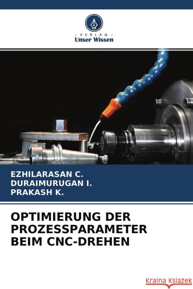 OPTIMIERUNG DER PROZESSPARAMETER BEIM CNC-DREHEN C., EZHILARASAN, I., Duraimurugan, K., Prakash 9786204259789 Verlag Unser Wissen - książka