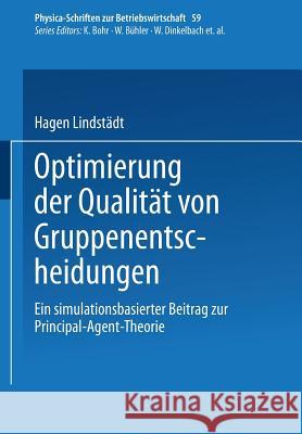 Optimierung Der Qualität Von Gruppenentscheidungen: Ein Simulationsbasierter Beitrag Zur Principal-Agent-Theorie Lindstädt, Hagen 9783790809886 Not Avail - książka