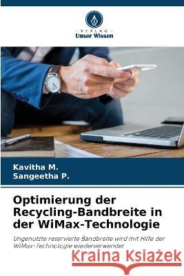 Optimierung der Recycling-Bandbreite in der WiMax-Technologie Kavitha M Sangeetha P 9786205294611 Verlag Unser Wissen - książka