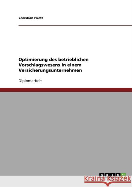 Optimierung des betrieblichen Vorschlagswesens in einem Versicherungsunternehmen Christian Puetz 9783638681780 Grin Verlag - książka