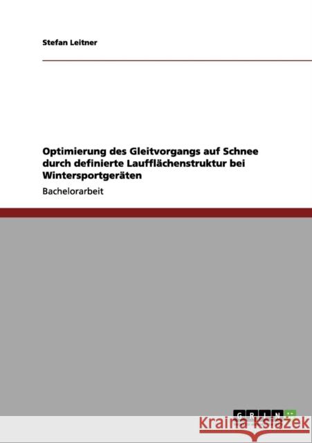 Optimierung des Gleitvorgangs auf Schnee durch definierte Laufflächenstruktur bei Wintersportgeräten Leitner, Stefan 9783656047995 Grin Verlag - książka