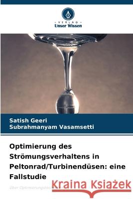 Optimierung des Strömungsverhaltens in Peltonrad/Turbinendüsen: eine Fallstudie Geeri, Satish, Vasamsetti, Subrahmanyam 9786209044854 Verlag Unser Wissen - książka