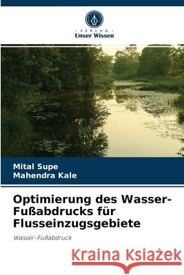 Optimierung des Wasser-Fußabdrucks für Flusseinzugsgebiete Mital Supe, Mahendra Kale 9786204037615 Verlag Unser Wissen - książka