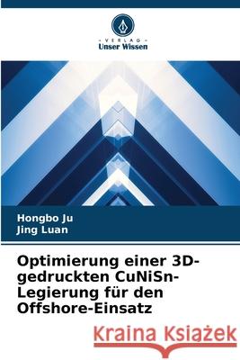 Optimierung einer 3D-gedruckten CuNiSn-Legierung f?r den Offshore-Einsatz Hongbo Ju Jing Luan 9786208945541 Verlag Unser Wissen - książka