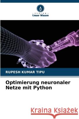 Optimierung neuronaler Netze mit Python Rupesh Kuma 9786207774654 Verlag Unser Wissen - książka