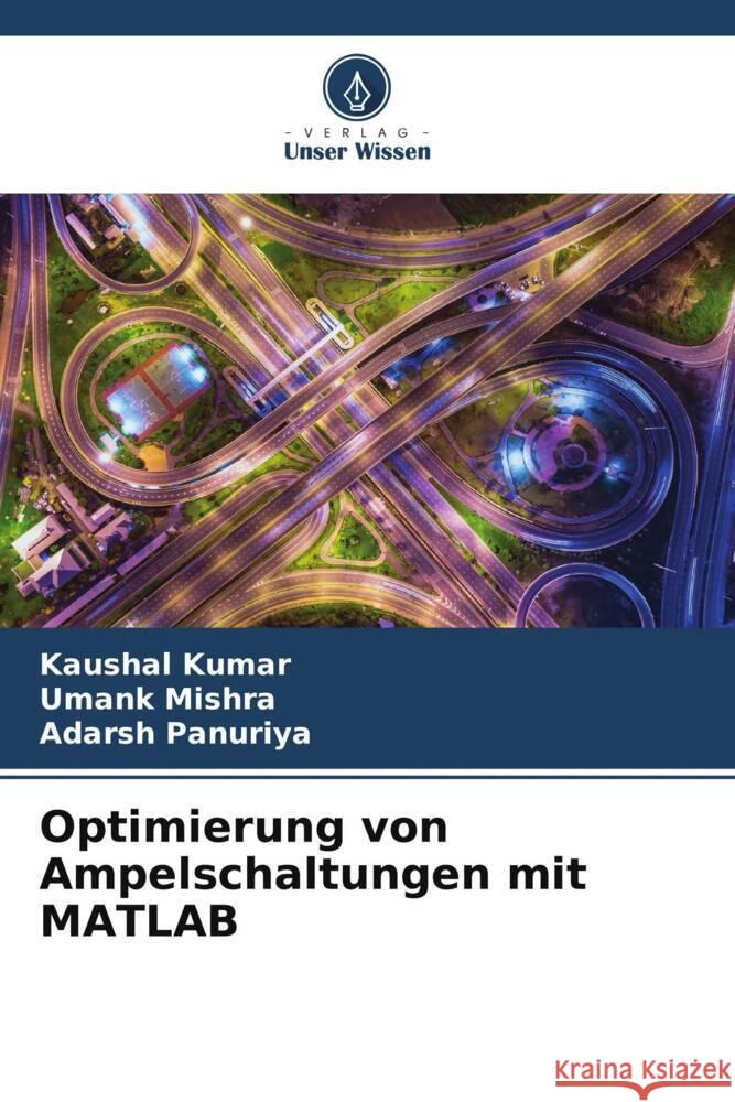 Optimierung von Ampelschaltungen mit MATLAB Kaushal Kumar Umank Mishra Adarsh Panuriya 9786207372072 Verlag Unser Wissen - książka