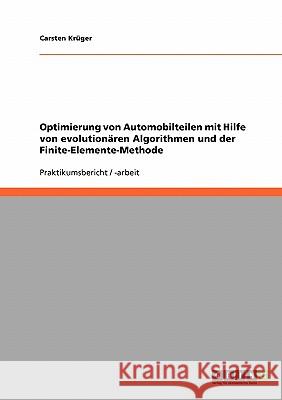 Optimierung von Automobilteilen mit Hilfe von evolutionären Algorithmen und der Finite-Elemente-Methode Carsten Kruger 9783638670173 Grin Verlag - książka