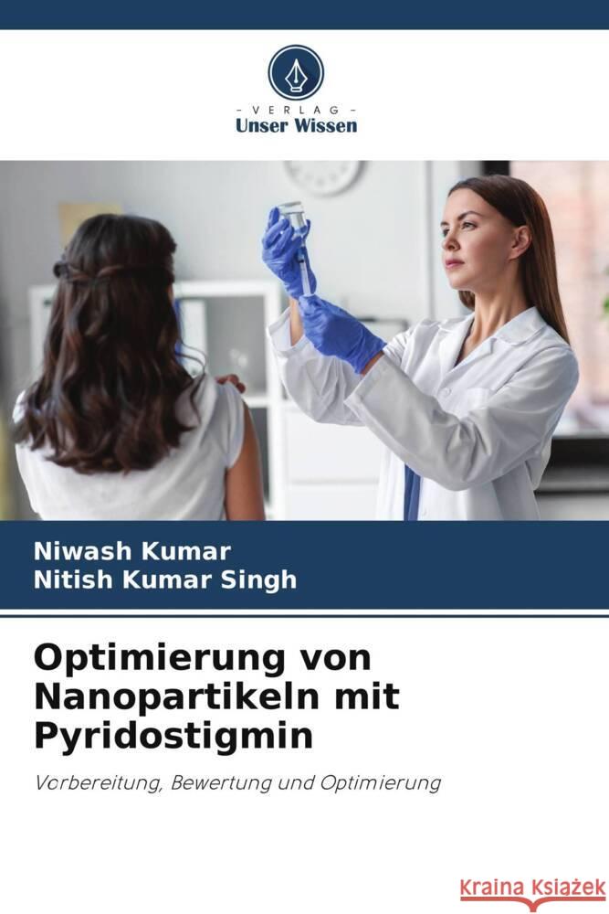 Optimierung von Nanopartikeln mit Pyridostigmin Kumar, Niwash, Singh, Nitish Kumar 9786205426111 Verlag Unser Wissen - książka