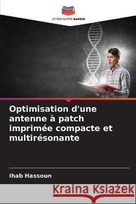Optimisation d\'une antenne ? patch imprim?e compacte et multir?sonante Ihab Hassoun 9786205622575 Editions Notre Savoir - książka