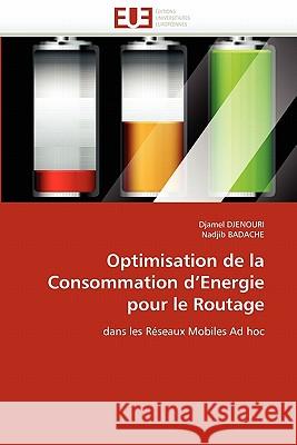 Optimisation de la Consommation D Energie Pour Le Routage Djamel Djenouri Nadjib Badache 9786131543876 Editions Universitaires Europeennes - książka