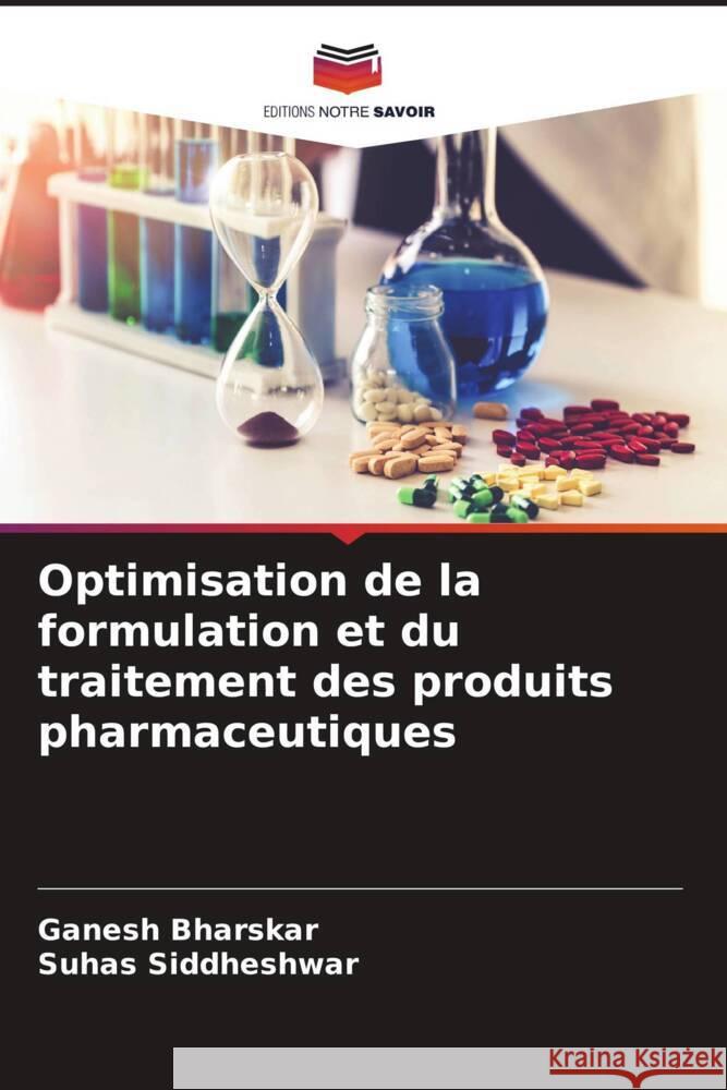 Optimisation de la formulation et du traitement des produits pharmaceutiques Bharskar, Ganesh, Siddheshwar, Suhas 9786206343783 Editions Notre Savoir - książka