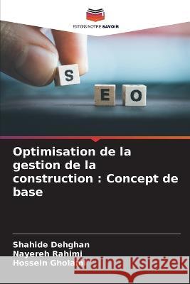 Optimisation de la gestion de la construction: Concept de base Shahide Dehghan Nayereh Rahimi Hossein Gholami 9786205712672 Editions Notre Savoir - książka