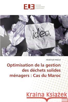 Optimisation de la gestion des déchets solides ménagers : Cas du Maroc Makan, Abdelhadi 9786131558177 Éditions universitaires européennes - książka