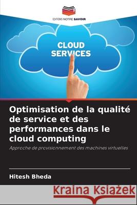 Optimisation de la qualité de service et des performances dans le cloud computing Bheda, Hitesh 9786209209130 Editions Notre Savoir - książka