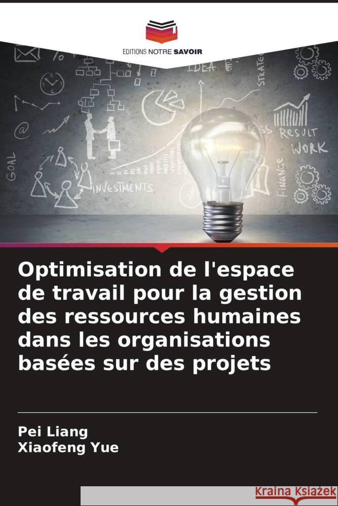 Optimisation de l'espace de travail pour la gestion des ressources humaines dans les organisations bas?es sur des projets Pei Liang Xiaofeng Yue 9786207506002 Editions Notre Savoir - książka