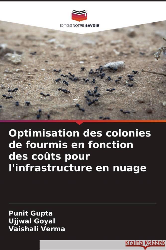 Optimisation des colonies de fourmis en fonction des coûts pour l'infrastructure en nuage Gupta, Punit, Goyal, Ujjwal, Verma, Vaishali 9786204769684 Editions Notre Savoir - książka