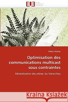 Optimisation Des Communications Multicast Sous Contraintes Miklos Molnar 9786131530890 Editions Universitaires Europeennes - książka