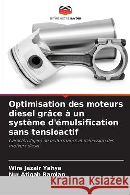 Optimisation des moteurs diesel gr?ce ? un syst?me d'?mulsification sans tensioactif Wira Jazair Yahya Nur Atiqah Ramlan 9786209312588 Editions Notre Savoir - książka