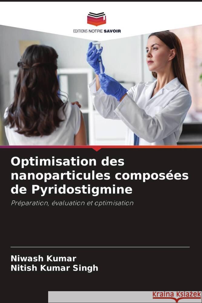 Optimisation des nanoparticules composées de Pyridostigmine Kumar, Niwash, Singh, Nitish Kumar 9786205426227 Editions Notre Savoir - książka