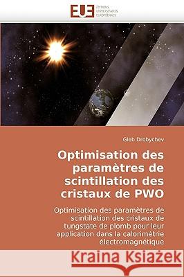 Optimisation Des Param�tres de Scintillation Des Cristaux de Pwo Drobychev-G 9786131517969 Omniscriptum - książka