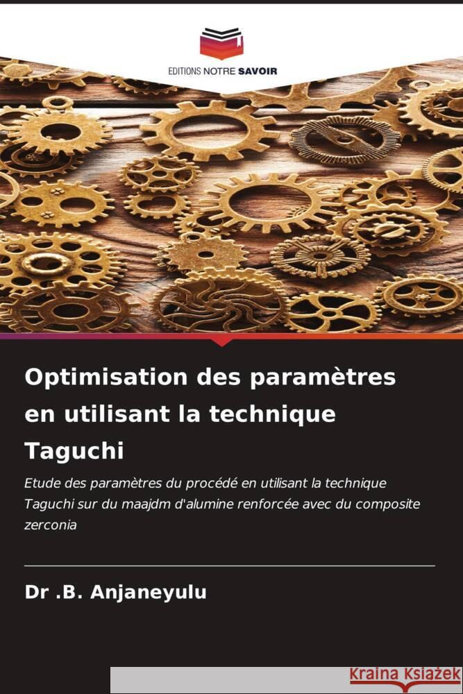 Optimisation des param?tres en utilisant la technique Taguchi B. Anjaneyulu 9786206640899 Editions Notre Savoir - książka