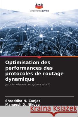 Optimisation des performances des protocoles de routage dynamique Zanjat, Shraddha N., Nikose, Mangesh D. 9786206807667 Editions Notre Savoir - książka
