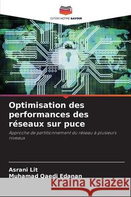 Optimisation des performances des réseaux sur puce Lit, Asrani, Edanan, Muhamad Qaedi 9786208818340 Editions Notre Savoir - książka