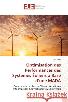 Optimisation des Performances des Systèmes Éoliens à Base d'une MADA KADI, Sara 9786208821739 Éditions universitaires européennes - książka