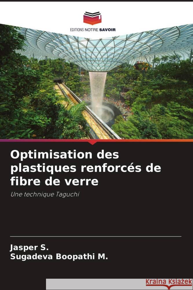 Optimisation des plastiques renforcés de fibre de verre S., Jasper, M., Sugadeva Boopathi 9786205470138 Editions Notre Savoir - książka