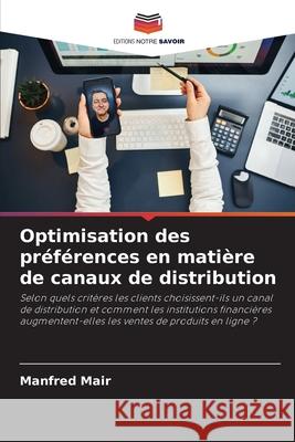 Optimisation des pr?f?rences en mati?re de canaux de distribution Manfred Mair 9786207664627 Editions Notre Savoir - książka