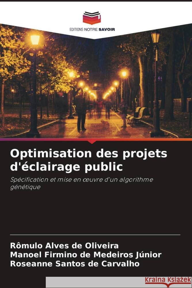 Optimisation des projets d'éclairage public Alves de Oliveira, Rômulo, Firmino de Medeiros Júnior, Manoel, Santos de Carvalho, Roseanne 9786204861364 Editions Notre Savoir - książka