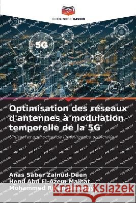 Optimisation des reseaux d'antennes a modulation temporelle de la 5G Anas Saber Zainud-Deen Hend Abd El-Azem Malhat Mohammed Rihan Elmeligy 9786205888858 Editions Notre Savoir - książka