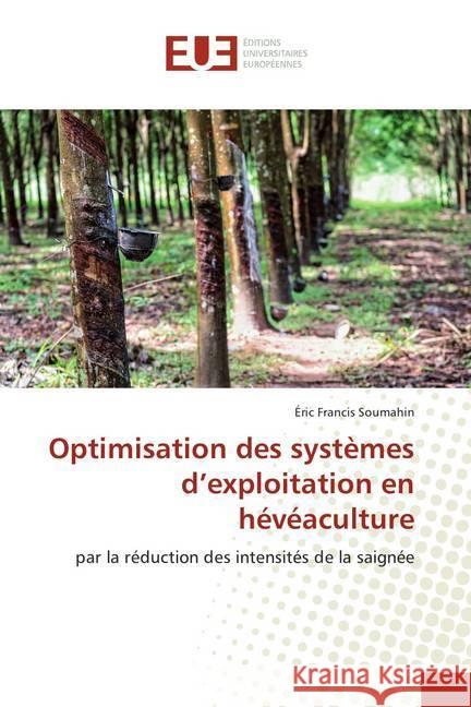 Optimisation des systèmes d'exploitation en hévéaculture : par la réduction des intensités de la saignée Soumahin, Éric Francis 9783639548907 Éditions universitaires européennes - książka