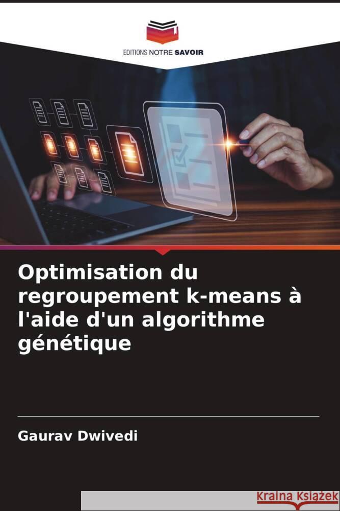 Optimisation du regroupement k-means ? l'aide d'un algorithme g?n?tique Gaurav Dwivedi 9786206931140 Editions Notre Savoir - książka