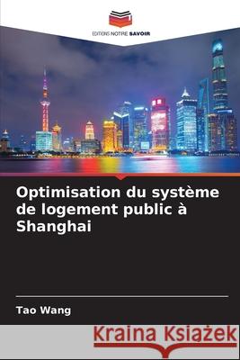 Optimisation du syst?me de logement public ? Shanghai Tao Wang 9786207614387 Editions Notre Savoir - książka