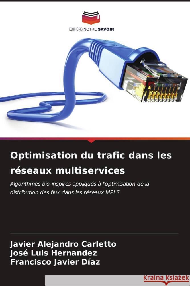 Optimisation du trafic dans les r?seaux multiservices Javier Alejandro Carletto Jos? Luis Hernandez Francisco Javier D?az 9786206916628 Editions Notre Savoir - książka