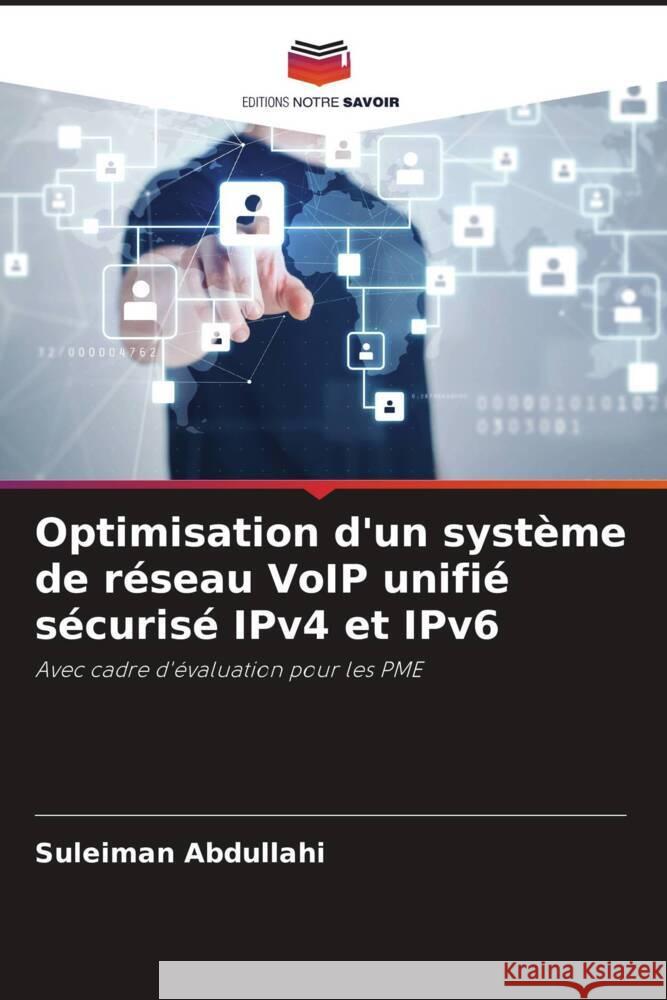 Optimisation d'un système de réseau VoIP unifié sécurisé IPv4 et IPv6 Abdullahi, Suleiman 9786205070550 Editions Notre Savoir - książka