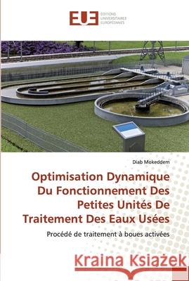 Optimisation Dynamique Du Fonctionnement Des Petites Unités De Traitement Des Eaux Usées Mokeddem, Diab 9786139539055 Éditions universitaires européennes - książka