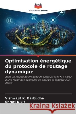 Optimisation énergétique du protocole de routage dynamique Barbudhe, Vishwajit K., Dixit, Shruti 9786209136610 Editions Notre Savoir - książka