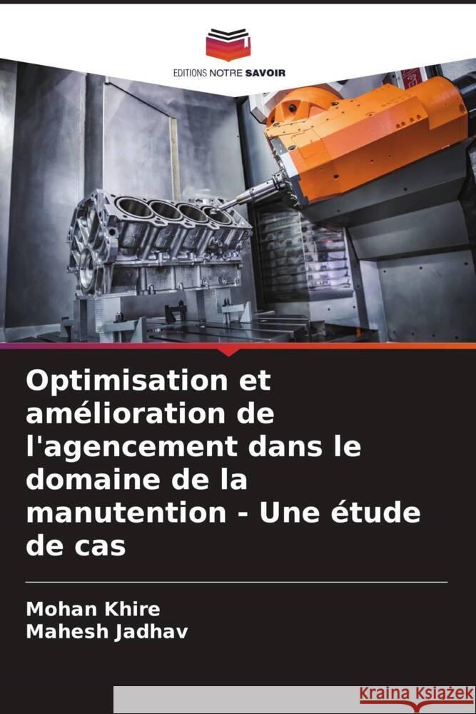 Optimisation et am?lioration de l'agencement dans le domaine de la manutention - Une ?tude de cas Mohan Khire Mahesh Jadhav 9786207209682 Editions Notre Savoir - książka