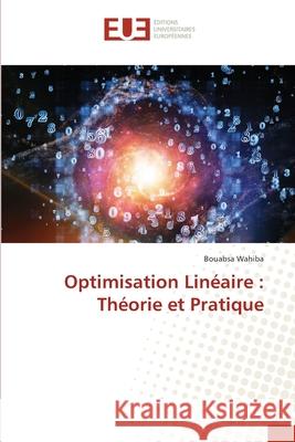 Optimisation Linéaire : Théorie et Pratique Wahiba, Bouabsa 9786208978570 Éditions universitaires européennes - książka