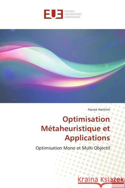 Optimisation Métaheuristique et Applications : Optimisation Mono et Multi Objectif Hachimi, Hanaa 9783639622966 Éditions universitaires européennes - książka