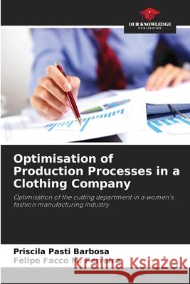 Optimisation of Production Processes in a Clothing Company Pasti Barbosa, Priscila, M. Ferreira, Felipe Facco 9786208787301 Our Knowledge Publishing - książka