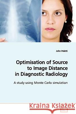 Optimisation of Source to Image Distance in Diagnostic Radiology John Poletti 9783639129335 VDM Verlag - książka